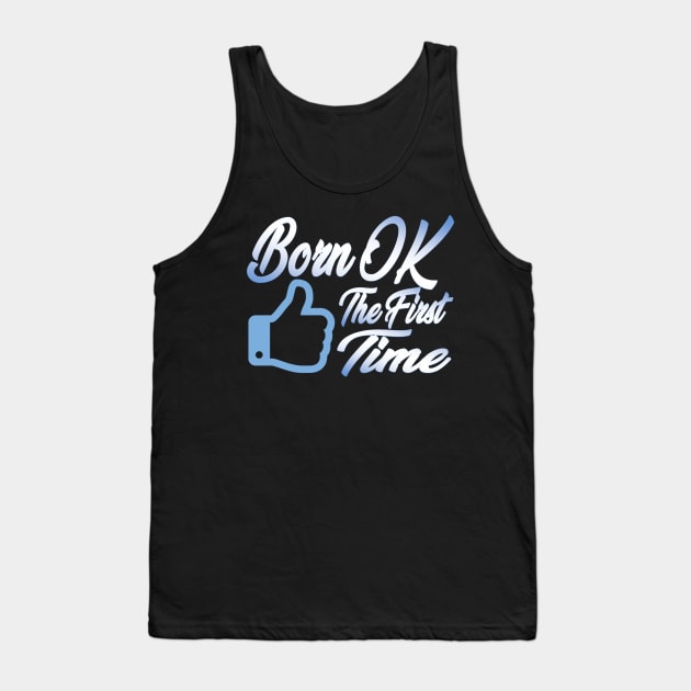 Born OK the First Time. Tank Top by GodlessThreads